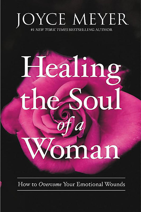 Healing the Soul of a Woman: How to Overcome Your Emotional Wounds - 8277