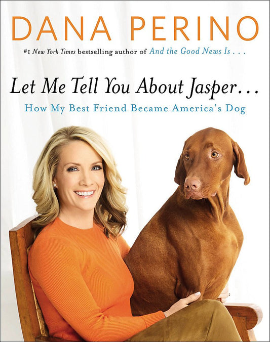 Let Me Tell You about Jasper . . .: How My Best Friend Became America's Dog - 2344