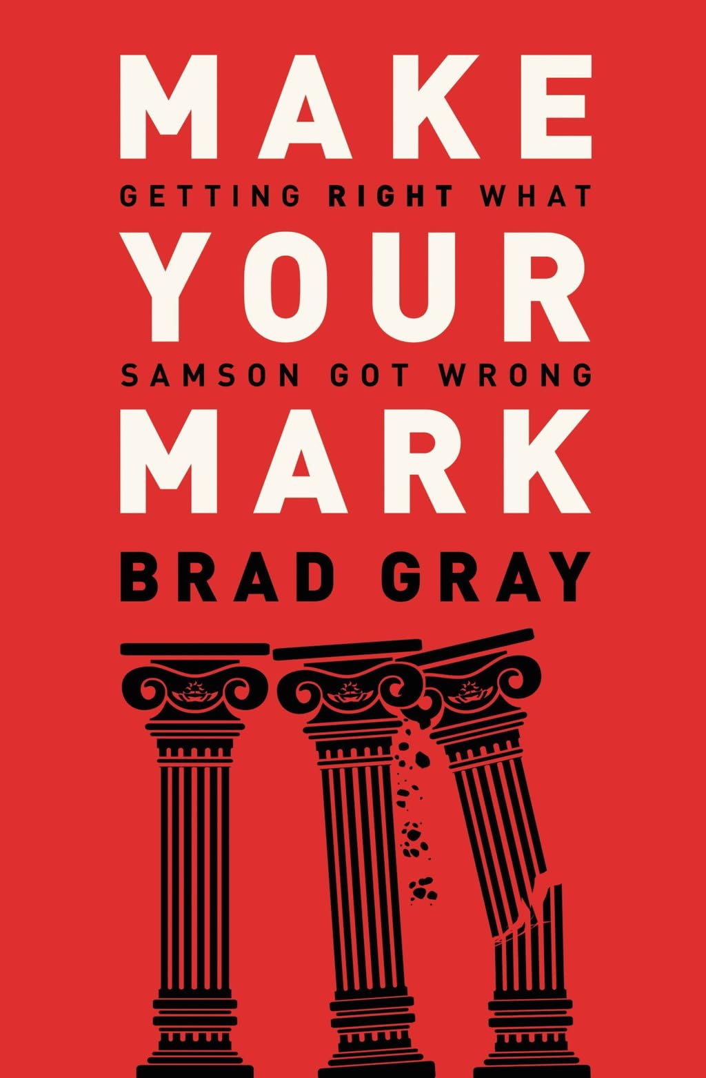 Make Your Mark: Getting Right What Samson Got Wrong