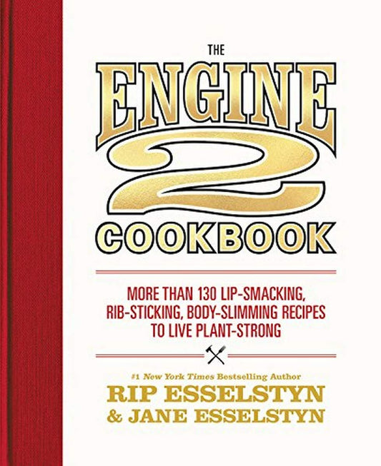 The Engine 2 Cookbook: More than 130 Lip-Smacking, Rib-Sticking, Body-Slimming Recipes to Live Plant-Strong - 2504