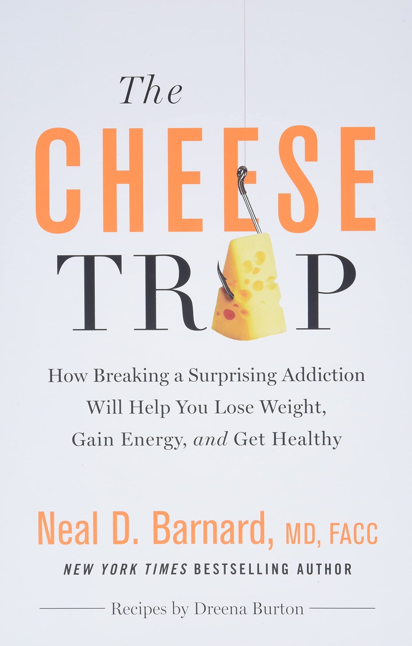 The Cheese Trap: How Breaking a Surprising Addiction Will Help You Lose Weight, Gain Energy, and Get Healthy - 9966