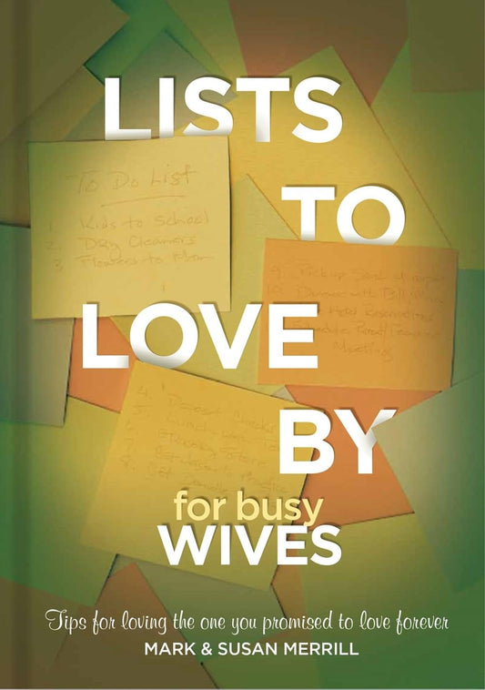 Lists to Love By for Busy Wives: Simple Steps to the Marriage You Want - 9486