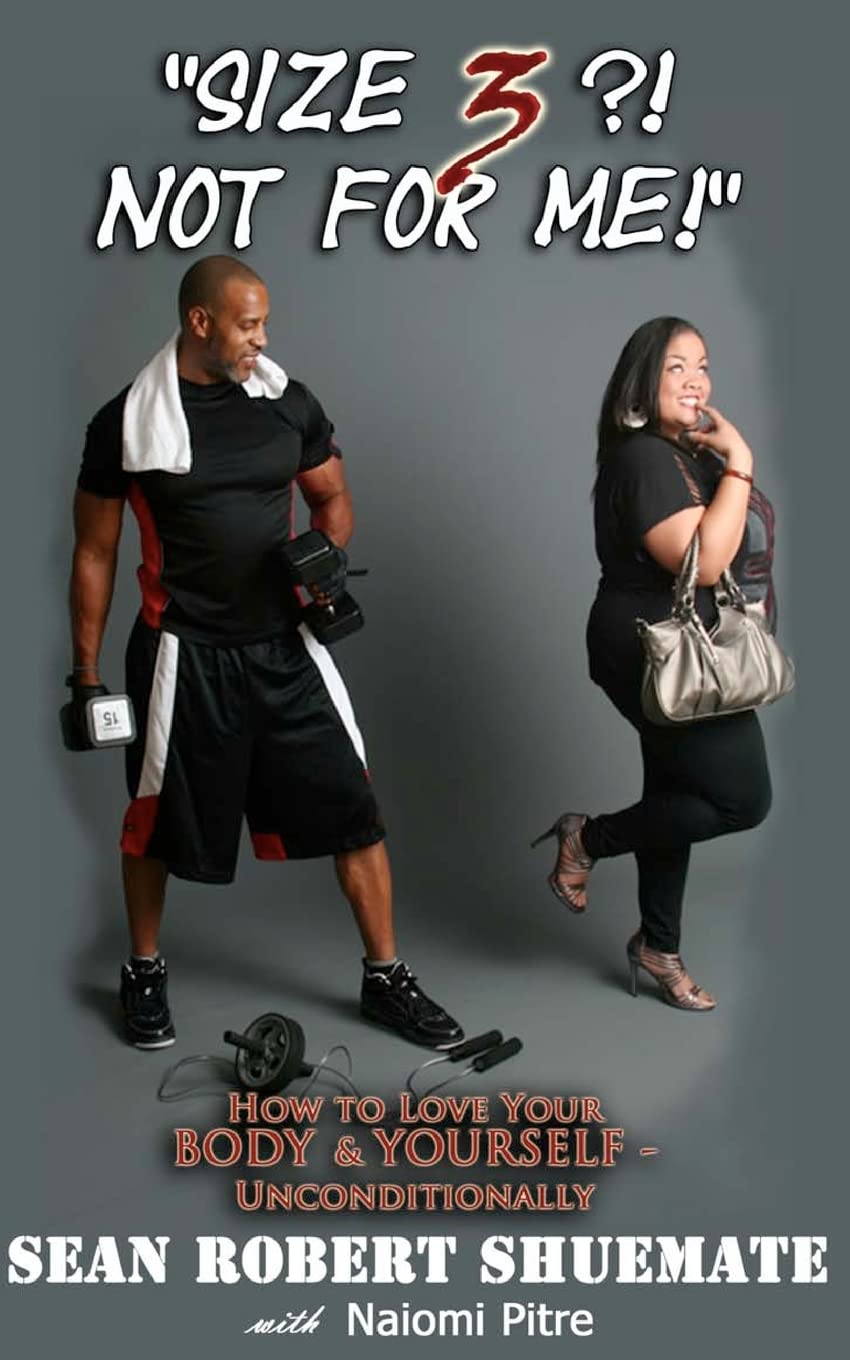 "Size 3?! Not For Me!": How to Love Your BODY & YOURSELF - Unconditionally (Volume 1)