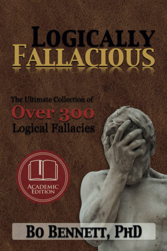 Logically Fallacious: The Ultimate Collection of Over 300 Logical Fallacies (Academic Edition) (Dr. Bo's Critical Thinking Series) - 116