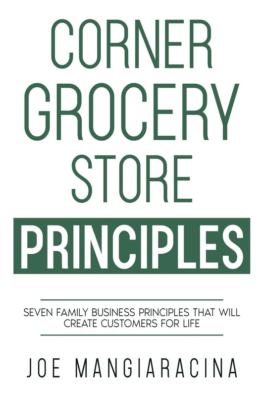 Corner Grocery Store Principles: Seven Family Business Principles That Will Create Customers For Life - 669