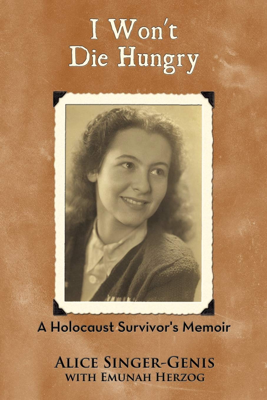 I Won'T Die Hungry: A Holocaust Survivor's Memoir