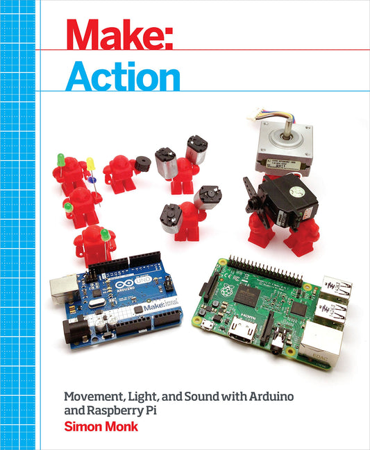 Make: Action: Movement, Light, and Sound with Arduino and Raspberry Pi - 9617