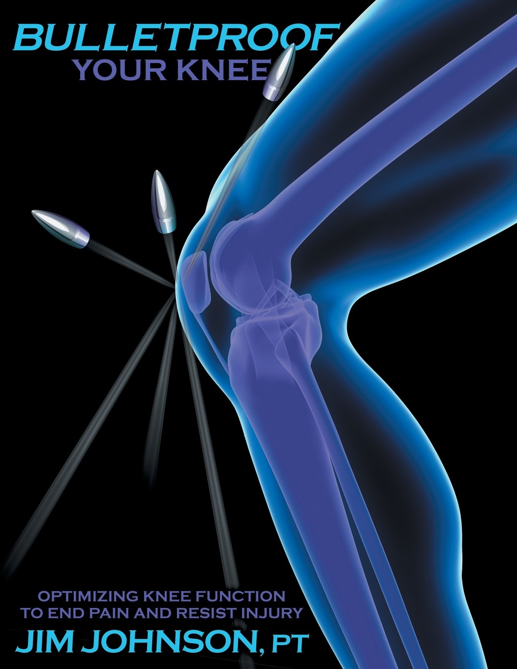 Bulletproof Your Knee: Optimizing Knee Function to End Pain and Resist Injury