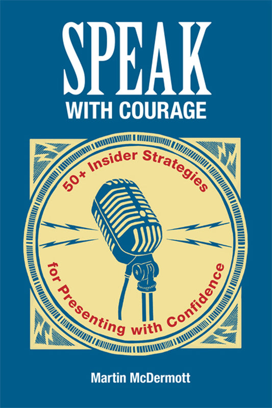 Speak with Courage: 50+ Insider Strategies for Presenting with Confidence - 9996