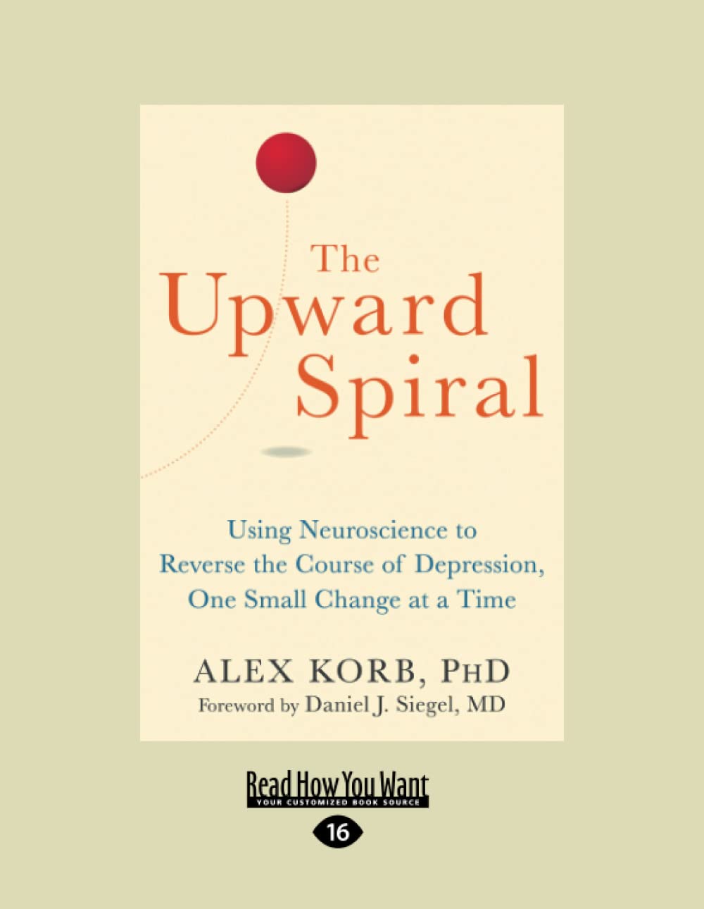 The Upward Spiral: Using Neuroscience to Reverse the Course of Depression, One Small Change at a Time