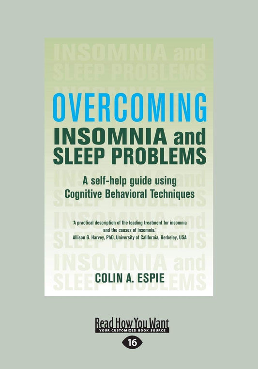 Overcoming Insomnia: A Self-Help Guide Using Cognitive Behavioral Techniques (Large Print 16pt)