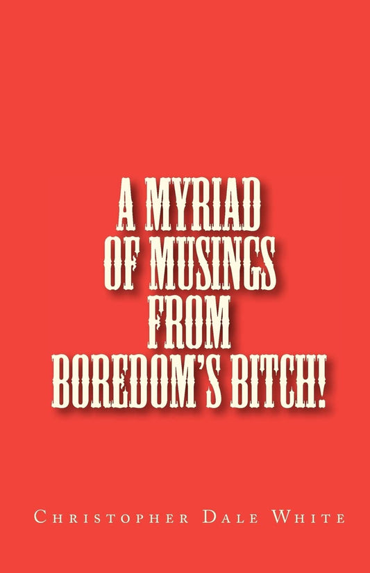 A Myriad Of Musings From Boredom's Bitch!