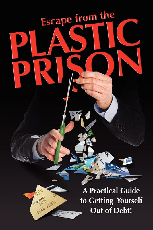 Escape from the Plastic Prison: A Practical Guide to Getting Yourself Out of Debt! - 9473