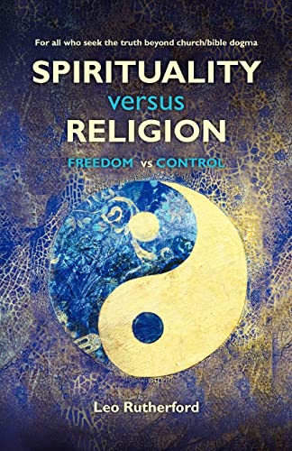 Spirituality versus Religion: For all who seek the truth beyond church/bible dogma - 3403