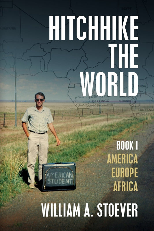 Hitchhike the World: Book I: America, Europe, Africa