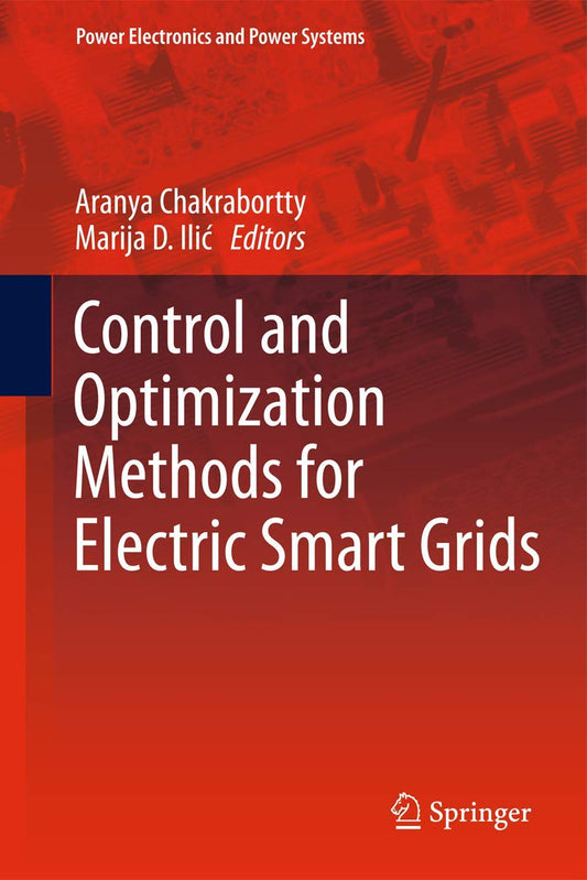 Control and Optimization Methods for Electric Smart Grids (Power Electronics and Power Systems, 3) - 4976
