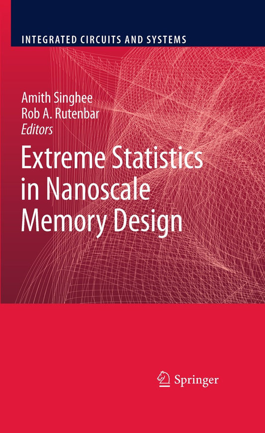 Extreme Statistics in Nanoscale Memory Design (Integrated Circuits and Systems) - 7477