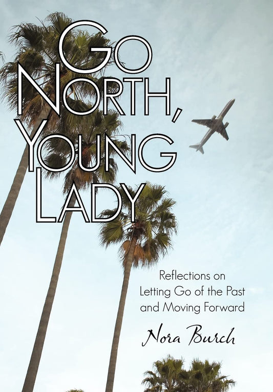 Go North, Young Lady: Reflections on Letting Go of the Past and Moving Forward