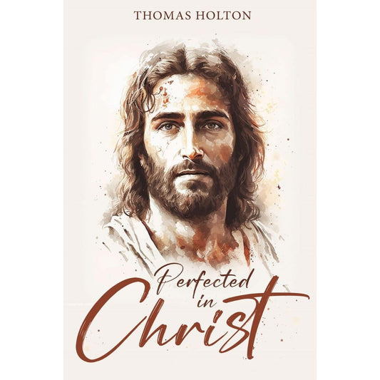 Perfected in Christ [Paperback] Thomas Holton - 9301