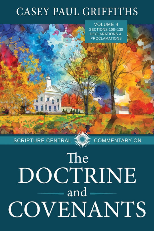 Scripture Central Commentary on the Doctrine & Covenants, Vol. 4