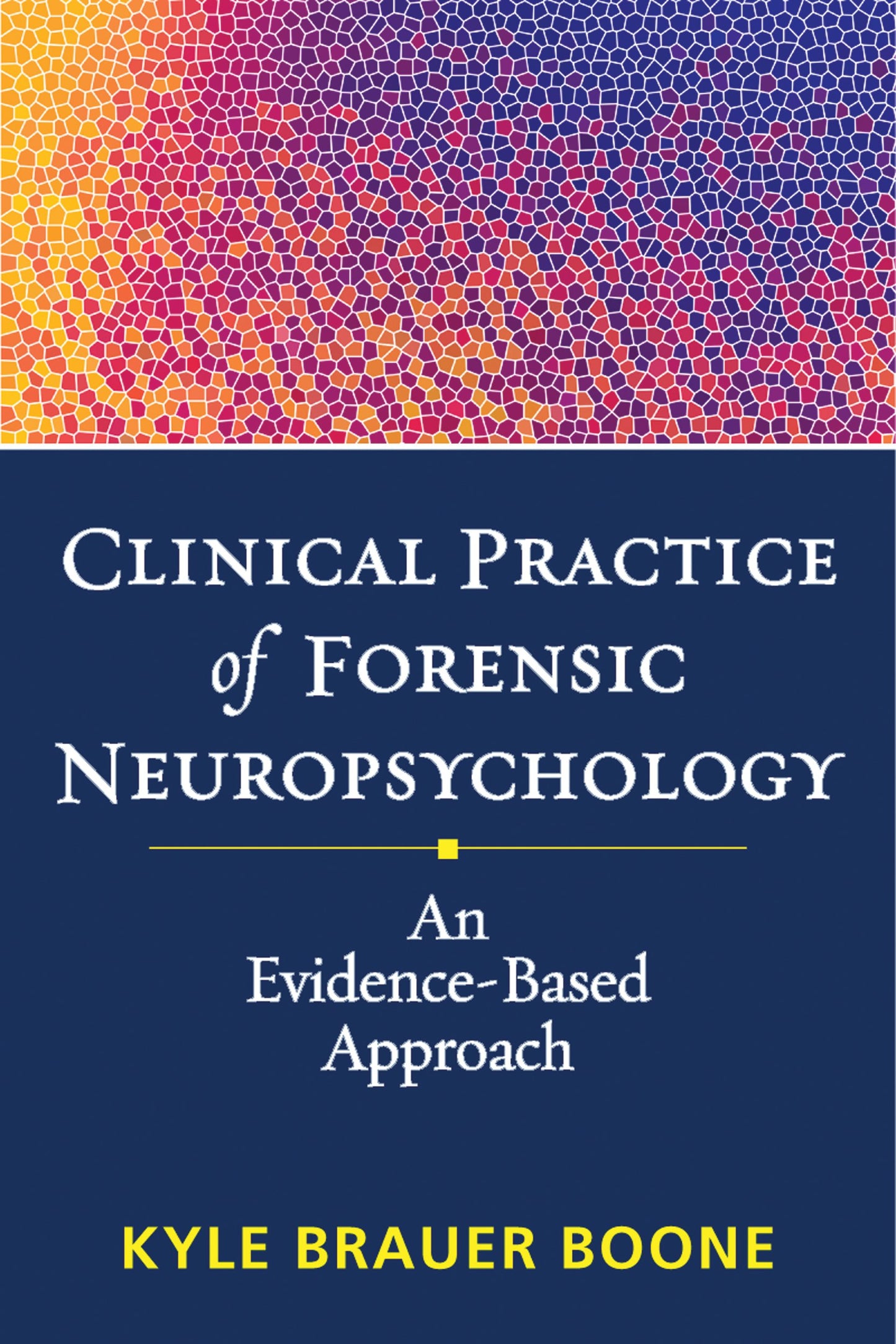 Clinical Practice of Forensic Neuropsychology: An Evidence-Based Approach (Evidence-Based Practice in Neuropsychology Series) - 1111