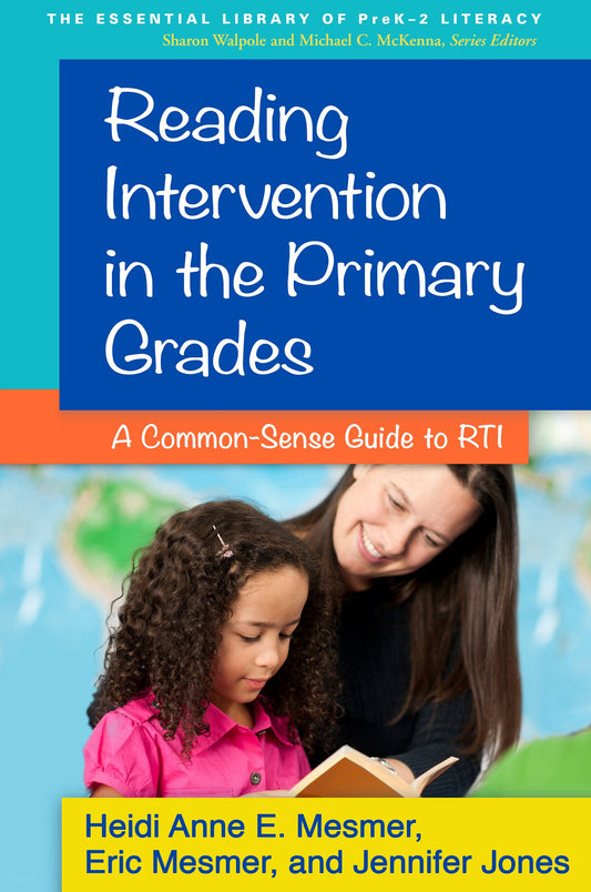 Reading Intervention in the Primary Grades: A Common-Sense Guide to RTI (The Essential Library of PreK-2 Literacy)