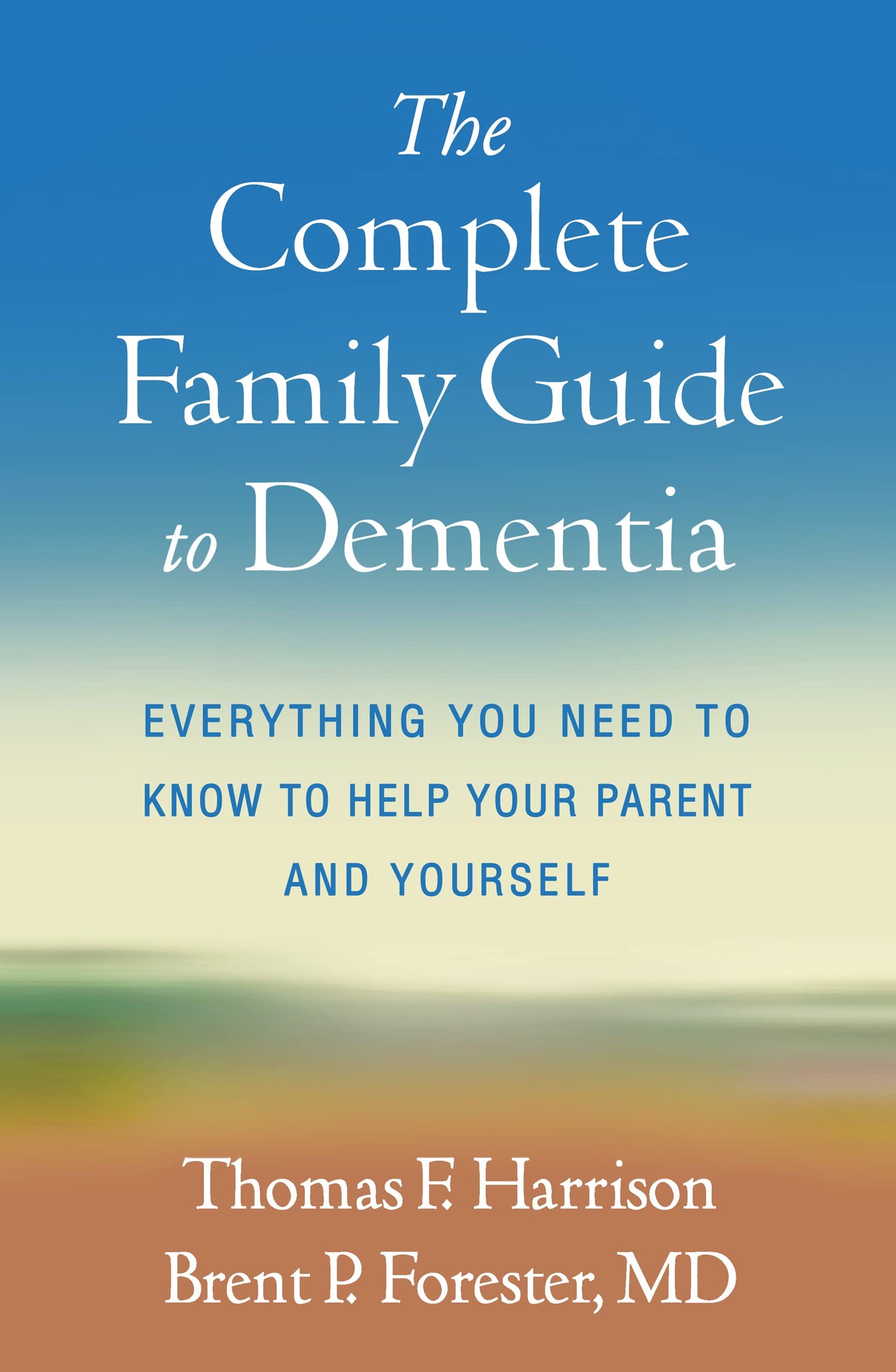 The Complete Family Guide to Dementia: Everything You Need to Know to Help Your Parent and Yourself - 504