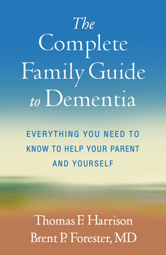 The Complete Family Guide to Dementia: Everything You Need to Know to Help Your Parent and Yourself - 504