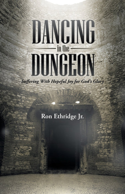 Dancing in the Dungeon: Suffering With Hopeful Joy for God s Glory - 7302