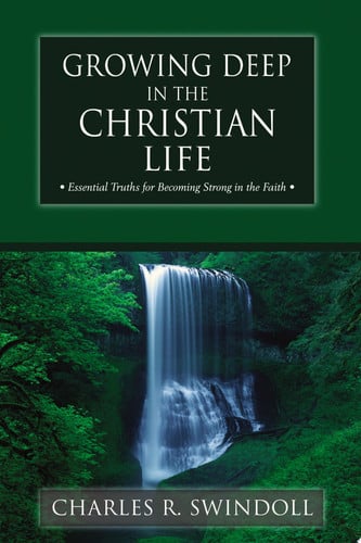 Growing Deep in the Christian Life Essential Truths for Becoming Strong in the Faith