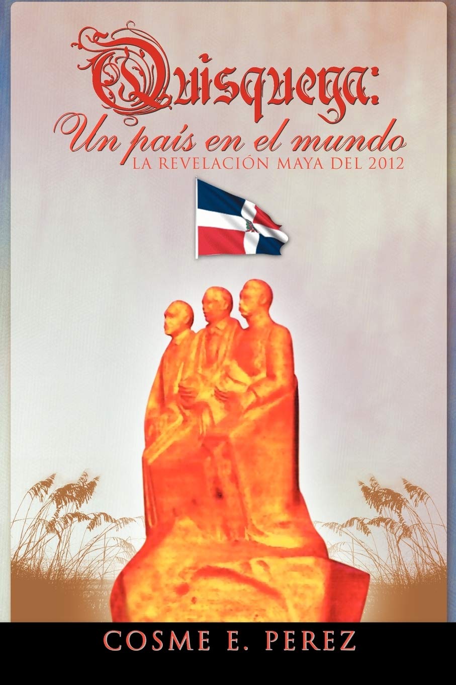 Quisqueya: un país en el mundo: La Revelación Maya del 2012 (Spanish Edition)