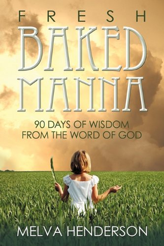 Fresh Baked Manna: 90 Days of Wisdom from the Word of God