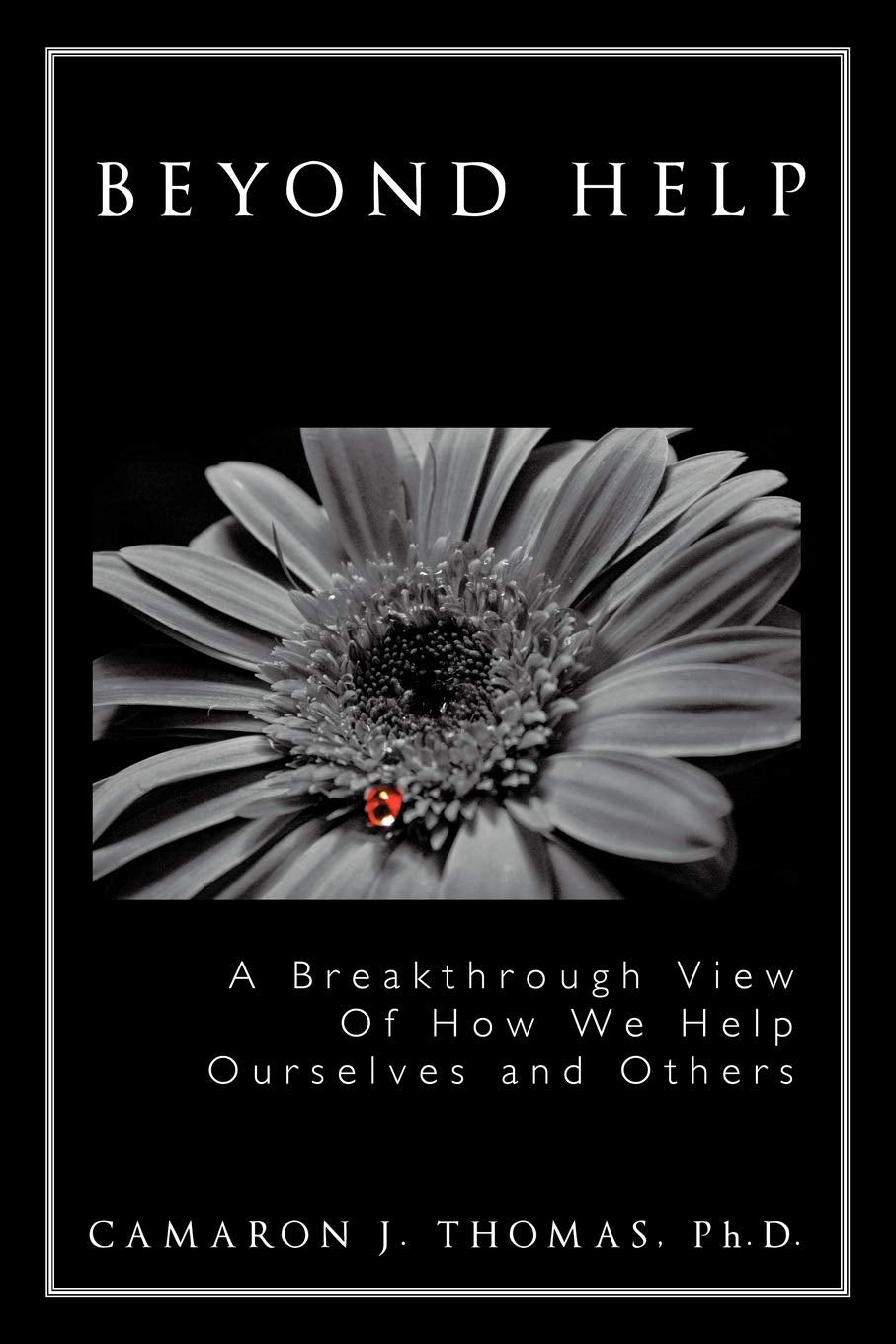Beyond Help: A Breakthrough View Of How We Help Ourselves And Others
