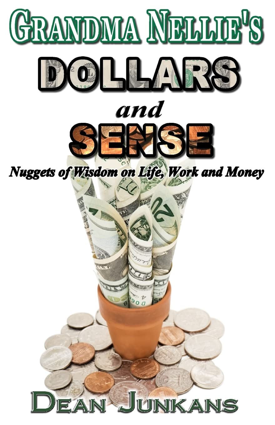 Grandma Nellie's Dollars and Sense: Nuggets of Wisdom on Life, Work and Money