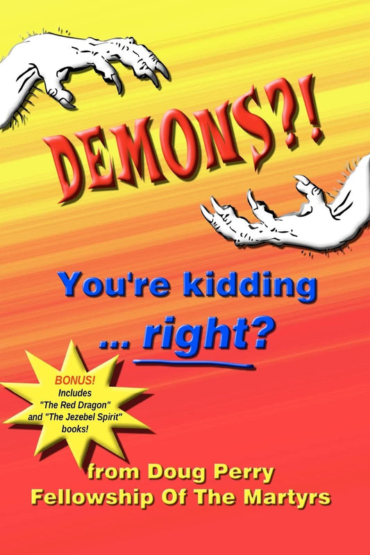 DEMONS?! You're kidding ... right?