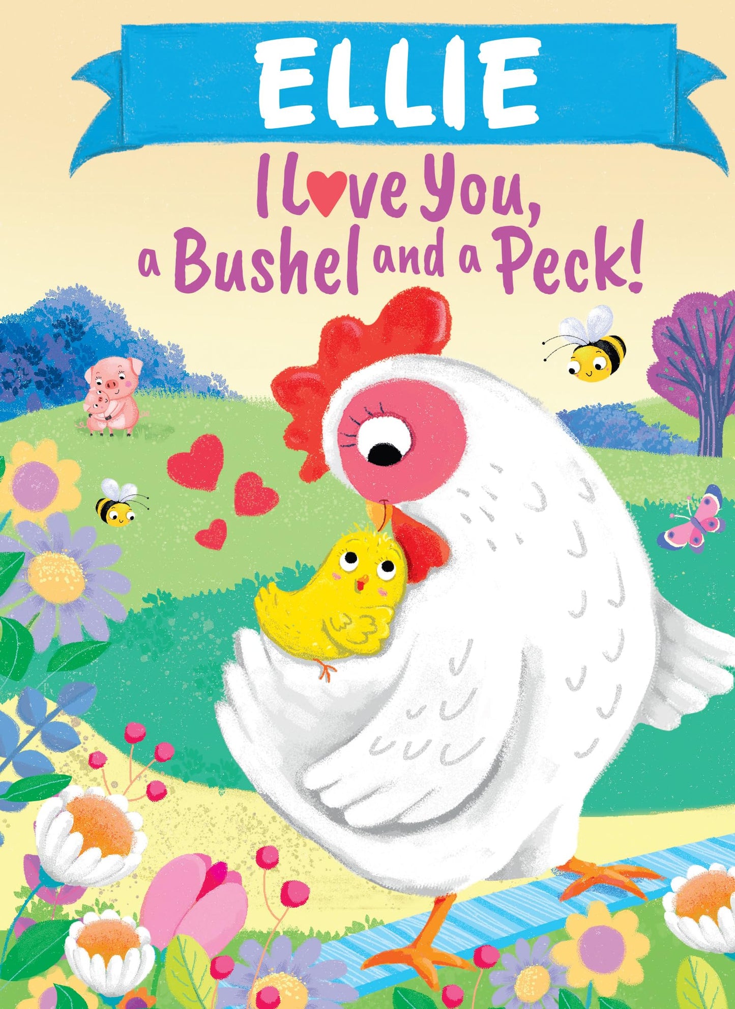 Ellie I Love You, a Bushel and a Peck!: A Sweet Personalized Valentine's Day Book for Kids