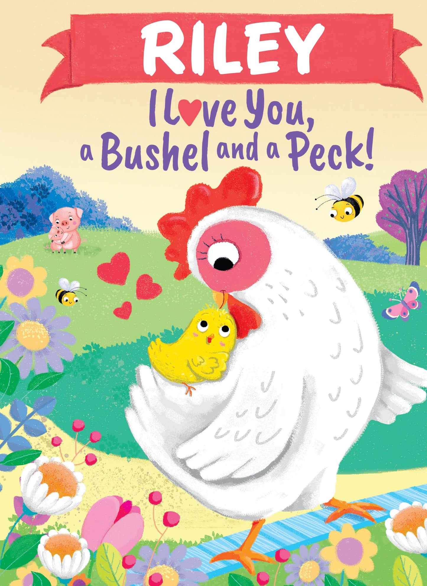 Riley I Love You, a Bushel and a Peck!: A Sweet Personalized Book for Kids