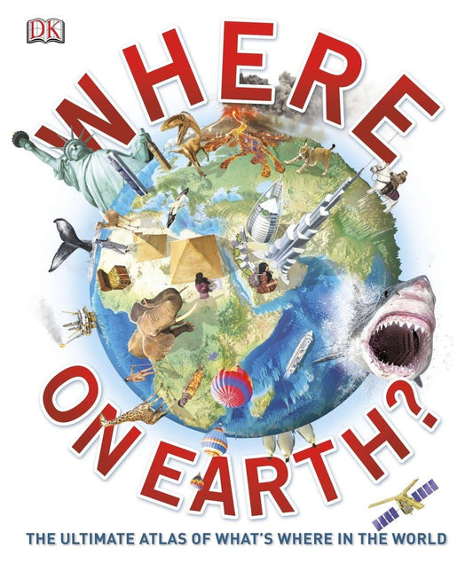 Where on Earth?: The Ultimate Atlas of What's Where in the World - 46