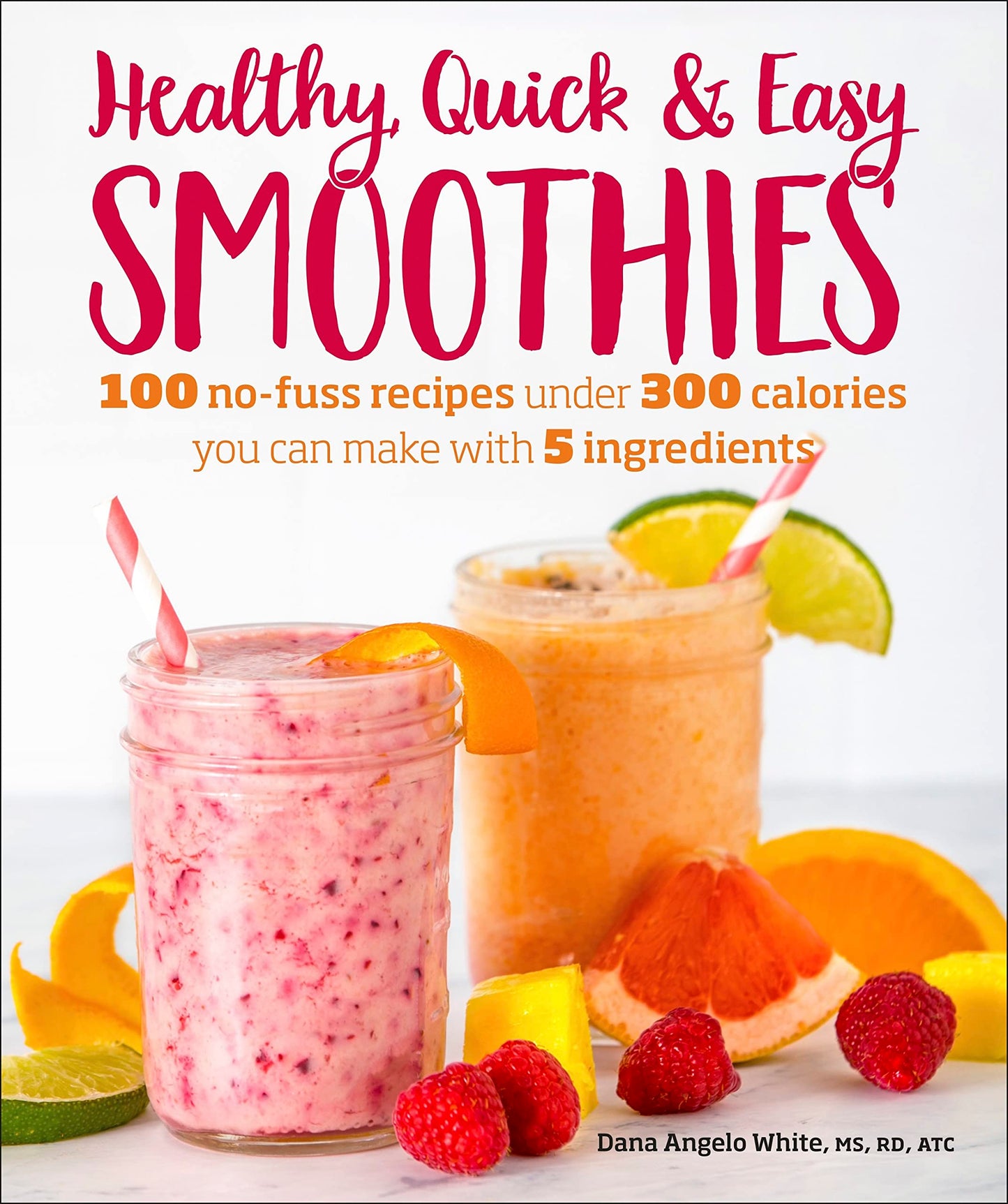 Healthy Quick & Easy Smoothies: 100 No-Fuss Recipes Under 300 Calories You Can Make with 5 Ingredients - 487
