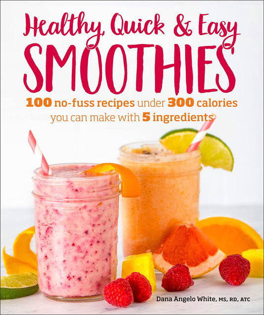 Healthy Quick & Easy Smoothies: 100 No-Fuss Recipes Under 300 Calories You Can Make with 5 Ingredients - 487