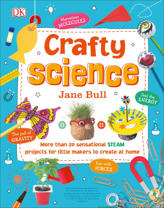 Crafty Science: More than 20 Sensational STEAM Projects to Create at Home - 5220