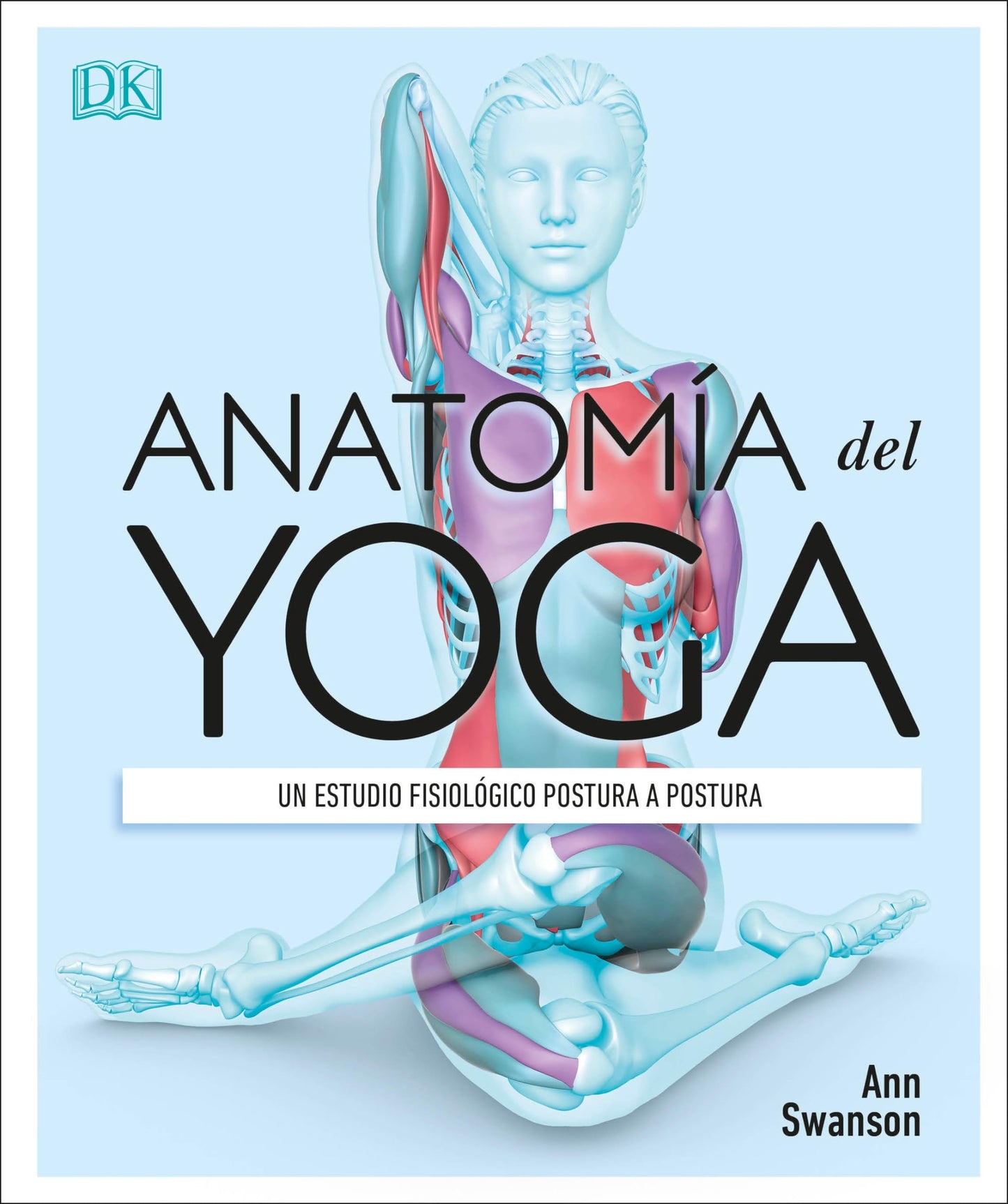 Anatomia del Yoga (Science of Yoga): Un estudio fisiologico postura a postura (Spanish Edition)