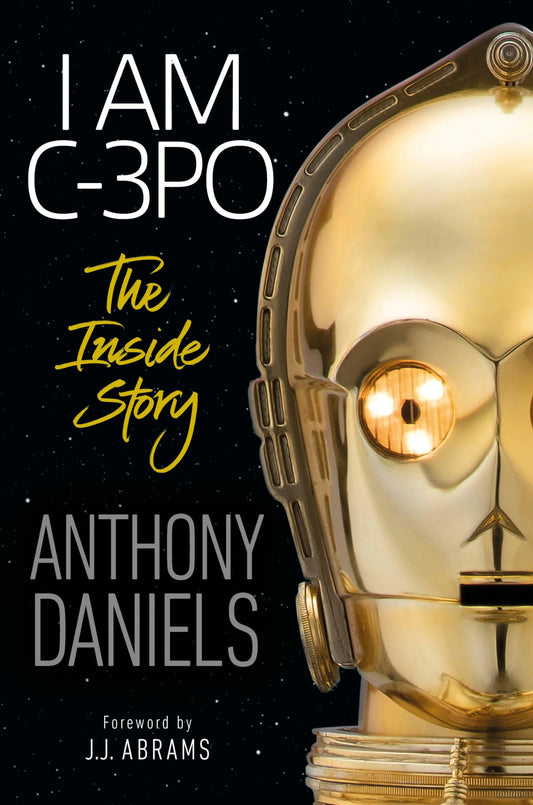 I Am C-3PO: The Inside Story: Foreword by J.J. Abrams - 9888