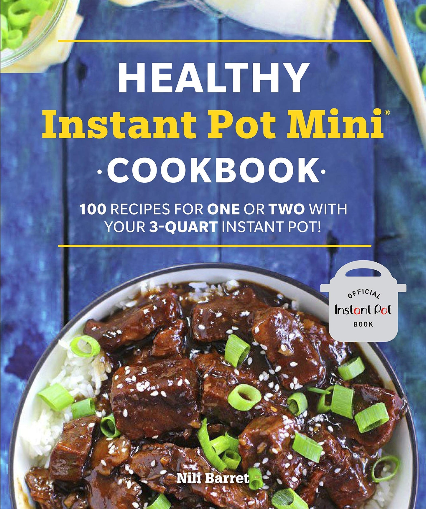 Healthy Instant Pot Mini Cookbook: 100 Recipes for One or Two with your 3-Quart Instant Pot (Healthy Cookbook)