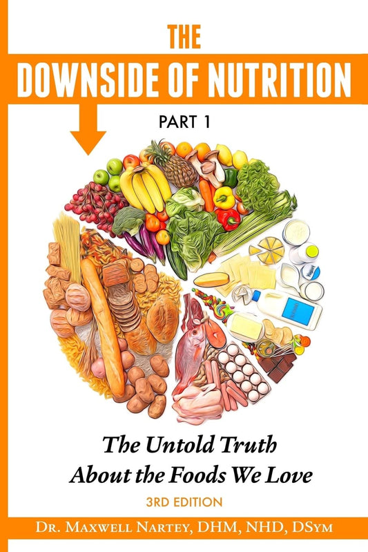 The Downside of Nutrition Part I: The Untold Truths About the Foods We Love