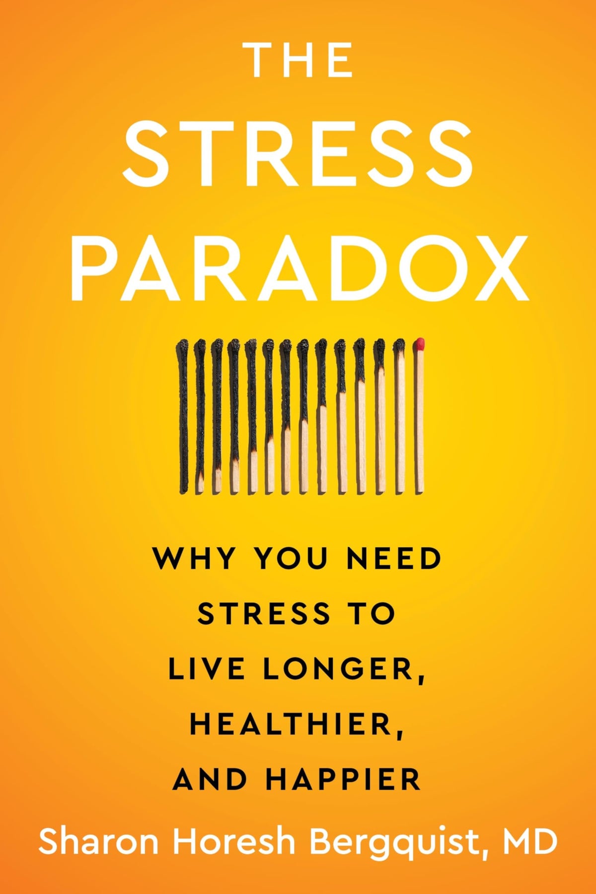 The Stress Paradox Why You Need Stress to Live Longer, Healthier, and Happier