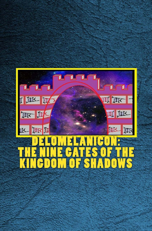 Delomelanicon: The Nine Gates of the Kingdom of Shadows: De Umbrarum Regni Novem Portis - An Anthology