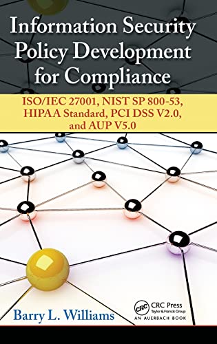 Information Security Policy Development for Compliance: ISO/IEC 27001, NIST SP 800-53, HIPAA Standard, PCI DSS V2.0, and AUP V5.0 - 8944