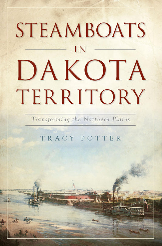 Steamboats in Dakota Territory: Transforming the Northern Plains (Transportation) - 1381