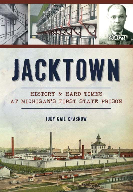 Jacktown: History & Hard Times at Michigan’s First State Prison (Landmarks) - 357